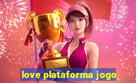 love plataforma jogo